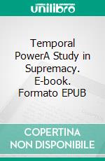 Temporal PowerA Study in Supremacy. E-book. Formato EPUB ebook di Marie Corelli