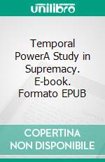 Temporal PowerA Study in Supremacy. E-book. Formato EPUB ebook