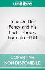 InnocentHer Fancy and His Fact. E-book. Formato EPUB ebook