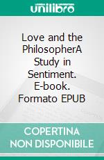 Love and the PhilosopherA Study in Sentiment. E-book. Formato EPUB ebook