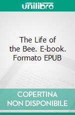 The Life of the Bee. E-book. Formato EPUB ebook