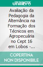 Avaliação da Pedagogia da Alternância na Formação dos Técnicos em Agropecuária no Cept 16 em Lobos -  Argentina. E-book. Formato EPUB ebook