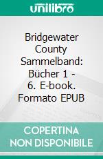 Bridgewater County Sammelband: Bücher 1 - 6. E-book. Formato EPUB ebook di Vanessa Vale