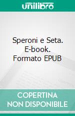 Speroni e Seta. E-book. Formato EPUB ebook