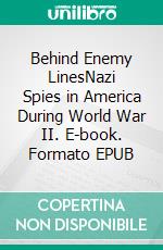 Behind Enemy LinesNazi Spies in America During World War II. E-book. Formato EPUB ebook