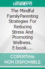 The Mindful FamilyParenting Strategies For Reducing Stress And Promoting Wellness. E-book. Formato EPUB ebook