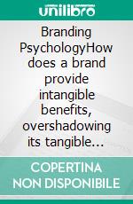 Branding PsychologyHow does a brand provide intangible benefits, overshadowing its tangible benefits. E-book. Formato EPUB ebook