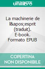 La machinerie de l&apos;esprit (traduit). E-book. Formato EPUB ebook