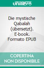 Die mystische Qabalah (übersetzt). E-book. Formato EPUB ebook