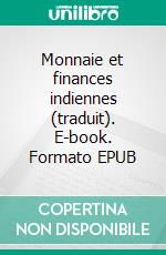 Monnaie et finances indiennes (traduit). E-book. Formato EPUB ebook