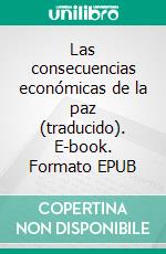 Las consecuencias económicas de la paz (traducido). E-book. Formato EPUB ebook