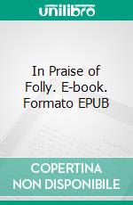 In Praise of Folly. E-book. Formato EPUB ebook di Desiderius Erasmus