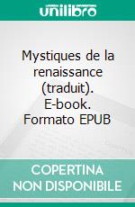 Mystiques de la renaissance (traduit). E-book. Formato EPUB ebook