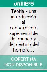 Teofia - una introducción al conocimiento supersensible del mundo y del destino del hombre (traducido). E-book. Formato EPUB ebook