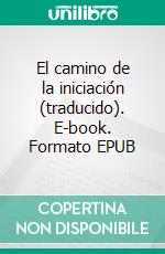El camino de la iniciación (traducido). E-book. Formato EPUB ebook di Rudolf Steiner