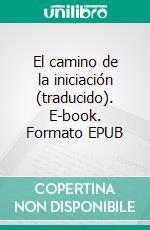 El camino de la iniciación (traducido). E-book. Formato EPUB ebook