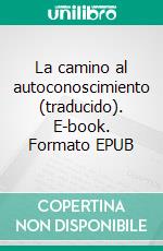 La camino al autoconoscimiento (traducido). E-book. Formato EPUB ebook