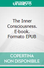 The Inner Consciousness. E-book. Formato EPUB ebook di William Walker