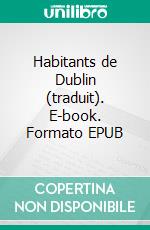 Habitants de Dublin (traduit). E-book. Formato EPUB ebook di James Joyce