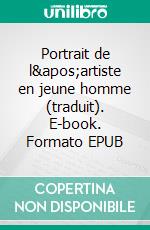 Portrait de l&apos;artiste en jeune homme (traduit). E-book. Formato EPUB ebook