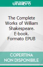 The Complete Works of William Shakespeare. E-book. Formato EPUB ebook di William Shakespeare