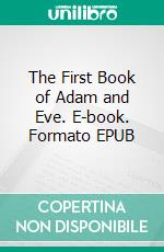 The First Book of Adam and Eve. E-book. Formato EPUB ebook di Rutherford H.