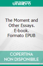 The Moment and Other Essays. E-book. Formato EPUB ebook di Virginia Woolf