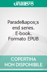 Parade's end series. E-book. Formato EPUB ebook di Ford Madox