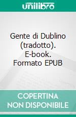 Gente di Dublino (tradotto). E-book. Formato EPUB ebook