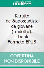 Ritratto dell&apos;artista da giovane (tradotto). E-book. Formato EPUB ebook