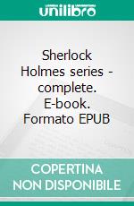 Sherlock Holmes series - complete. E-book. Formato EPUB ebook di Arthur Conan
