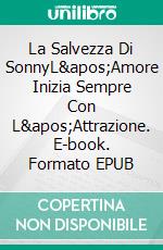 La Salvezza Di SonnyL&apos;Amore Inizia Sempre Con L&apos;Attrazione. E-book. Formato EPUB ebook