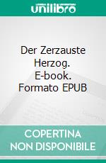 Der Zerzauste Herzog. E-book. Formato EPUB ebook di Eleanor Harkstead