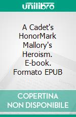A Cadet's HonorMark Mallory's Heroism. E-book. Formato EPUB ebook