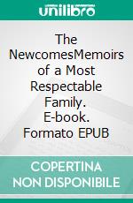 The NewcomesMemoirs of a Most Respectable Family. E-book. Formato EPUB ebook