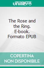 The Rose and the Ring. E-book. Formato EPUB ebook