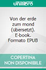 Von der erde zum mond (übersetzt). E-book. Formato EPUB ebook di Jules Verne