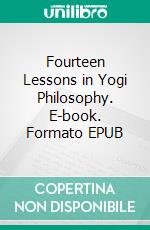 Fourteen Lessons in Yogi Philosophy. E-book. Formato EPUB ebook