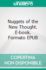 Nuggets of the New Thought. E-book. Formato EPUB ebook