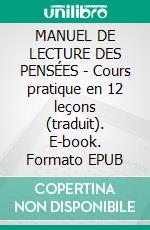 MANUEL DE LECTURE DES PENSÉES - Cours pratique en 12 leçons (traduit). E-book. Formato EPUB