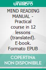 MIND READING MANUAL - Practical course in 12 lessons (translated). E-book. Formato EPUB