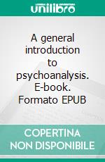 A general introduction to psychoanalysis. E-book. Formato EPUB