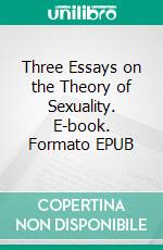 Three Essays on the Theory of Sexuality. E-book. Formato EPUB