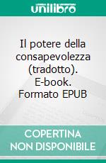 Il potere della consapevolezza (tradotto). E-book. Formato EPUB ebook