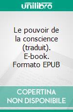Le pouvoir de la conscience (traduit). E-book. Formato EPUB ebook di Neville Goddard