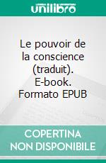 Le pouvoir de la conscience (traduit). E-book. Formato EPUB ebook