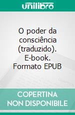 O poder da consciência (traduzido). E-book. Formato EPUB ebook di Neville Goddard