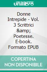 Donne Intrepide - Vol. 3 Scrittrici &amp; Poetesse. E-book. Formato EPUB