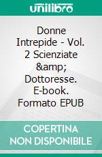 Donne Intrepide - Vol. 2 Scienziate &amp; Dottoresse. E-book. Formato EPUB ebook