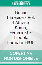 Donne Intrepide - Vol. 4 Attiviste &amp; Femministe. E-book. Formato EPUB ebook